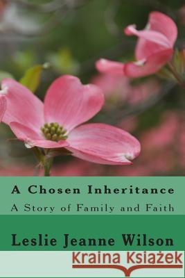 A Chosen Inheritance: A Story of Family and Faith Leslie Jeanne Wilson 9781466210264 Createspace - książka