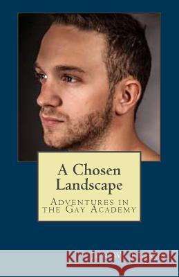 A Chosen Landscape: Adventures in the Gay Academy Jon W. Finson 9781522803553 Createspace Independent Publishing Platform - książka