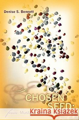 A Chosen Seed: from Mustard Seed to Abundance Bennett, Denise S. 9781453804155 Createspace - książka