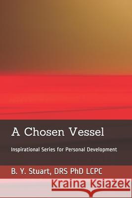 A Chosen Vessel: Inspirational Series for Personal Development Phd Lcpc B. y. Stuart 9781451542585 Createspace - książka