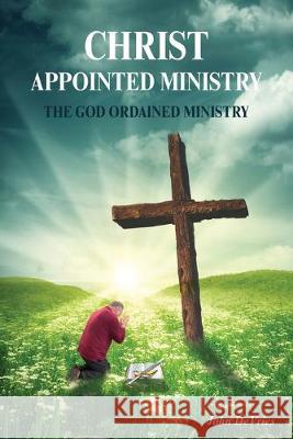 A Christ Appointed Ministry: The God Ordained Ministry John DeVries 9781525542749 FriesenPress - książka