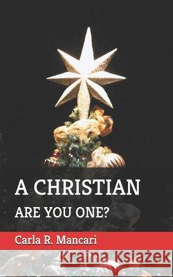 A Christian: Are You One? Carla R. Mancari 9781697001877 Independently Published - książka