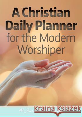 A Christian Daily Planner for the Modern Worshiper @ Journals and Notebooks 9781683265610 Speedy Publishing LLC - książka