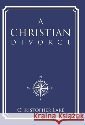 A Christian Divorce Christopher Lake 9781512742114 WestBow Press - książka