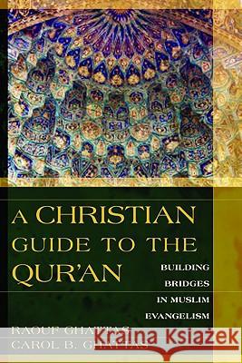 A Christian Guide to the Qur'an: Building Bridges in Muslim Evangelism Raouf Ghattas Carol B. Ghattas R. G. Ghattas 9780825426889 Kregel Academic & Professional - książka
