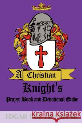 A Christian Knight's: Prayer Book and Devotional Guide Symmes, Edgar Poe, III 9780759605749 Authorhouse - książka