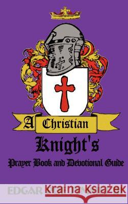 A Christian Knight's: Prayer Book and Devotional Guide Symmes, Edgar Poe, III 9780759605756 Authorhouse - książka