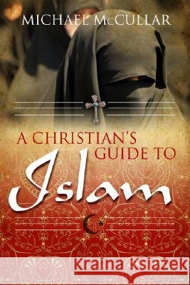 A Christian's Guide to Islam Michael McCullar 9781573125123 Smyth & Helwys Publishing - książka