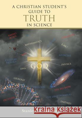 A Christian Student's Guide to Truth in Science Stanley J. O'Briant 9781490865775 WestBow Press - książka