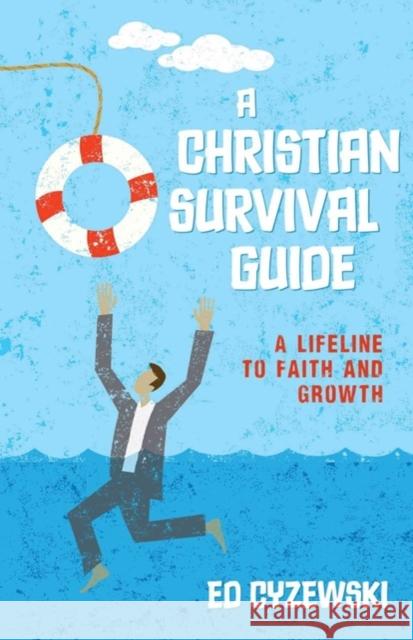 A Christian Survival Guide: A Lifeline to Faith and Growth Ed Cyzewski 9780825443312 Kregel Publications - książka