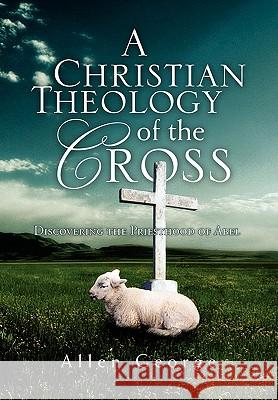 A Christian Theology of the Cross Allen George 9781453528891 Xlibris Corporation - książka