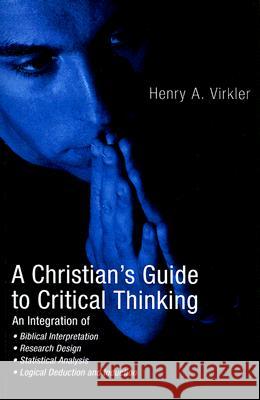 A Christian's Guide to Critical Thinking Henry A. Virkler 9781597526616 Wipf & Stock Publishers - książka