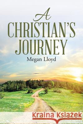 A Christian's Journey Megan Lloyd 9781483459219 Lulu Publishing Services - książka