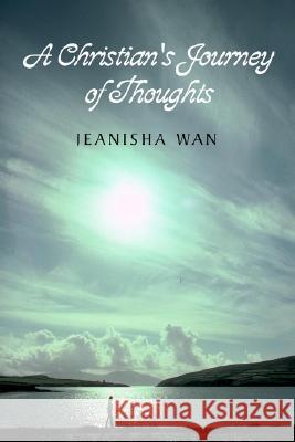 A Christian's Journey of Thoughts Jeanisha Wan 9781413429756 XLIBRIS CORPORATION - książka