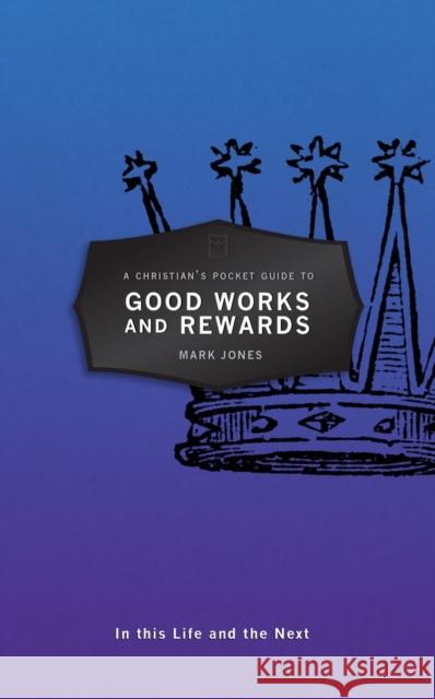 A Christian's Pocket Guide to Good Works and Rewards: In this Life and the Next Mark Jones 9781527100442 Christian Focus Publications - książka