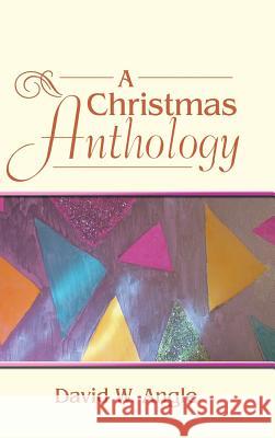 A Christmas Anthology David W. Angle 9781973606529 WestBow Press - książka