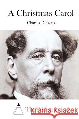 A Christmas Carol Charles Dickens The Perfect Library 9781511761529 Createspace - książka