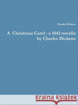 A Christmas Carol: a 1843 novella by Charles Dickens Charles Dickens 9781678112172 Lulu.com - książka