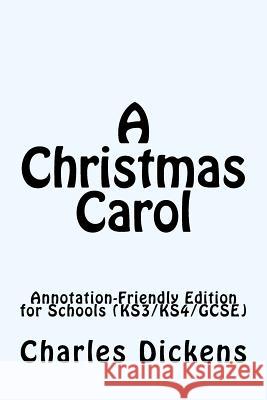 A Christmas Carol: Annotation-Friendly Edition for Schools (KS3/KS4/GCSE) Charles Dickens 9781979366618 Createspace Independent Publishing Platform - książka