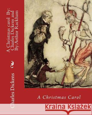 A Christmas carol By: Charles Dickens, illustrated By: Arthur Rackham: Novella Rackham, Arthur 9781981362981 Createspace Independent Publishing Platform - książka