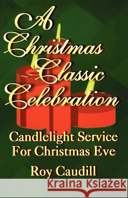 A Christmas Classic Celebration: Candlelight Service For Christmas Eve Caudill, Roy 9780788012914 CSS Publishing Company - książka