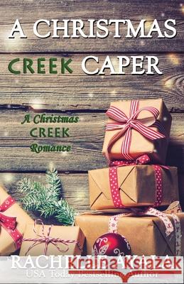 A Christmas Creek Caper Rachelle Ayala 9781656358479 Independently Published - książka