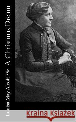 A Christmas Dream Louisa May Alcott 9781541322103 Createspace Independent Publishing Platform - książka