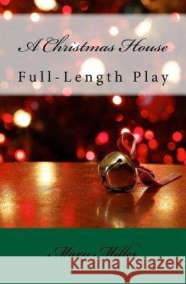 A Christmas House - Play: Full-Length Play Mary Miller 9781544149806 Createspace Independent Publishing Platform - książka