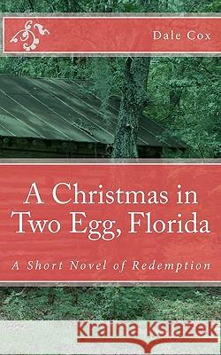 A Christmas in Two Egg, Florida: A Short Novel of Redemption Dale Cox 9781456417246 Createspace - książka