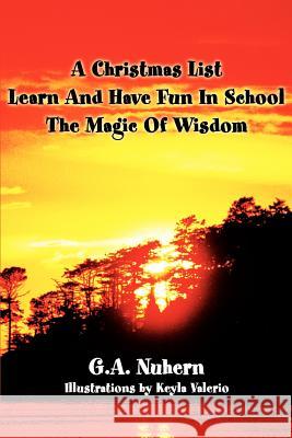 A Christmas List Learn And Have Fun In School and The Magic Of Wisdom G. a. Nuhern 9780595253203 Writers Club Press - książka