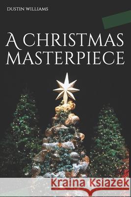 A Christmas Masterpiece Dustin Williams 9781973324676 Independently Published - książka