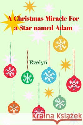 A Christmas miracle for a star named Adam Evelyn, Evelyn 9781974088942 Createspace Independent Publishing Platform - książka