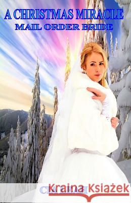 A Christmas Miracle: Mail Order Bride Cia Leah 9781519769824 Createspace Independent Publishing Platform - książka