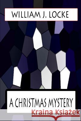 A Christmas Mystery William J. Locke 9781478383222 Createspace - książka