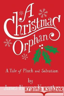 A Christmas Orphan: a Tale of Pluck and Salvation James Howard Kunstler 9780984625260 Independently Published - książka