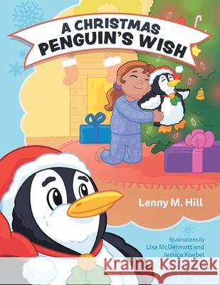 A Christmas Penguin's Wish Lenny M. Hill Lisa McDermott Jessica Koebel 9781525568305 FriesenPress - książka