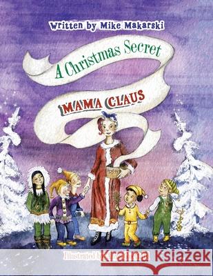 A Christmas Secret: Mama Claus Mike Makarski Anna Guettabi 9781665782890 Archway Publishing - książka