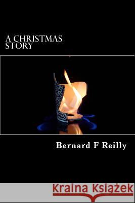A Christmas Story Bernard F. Reilly 9781518894572 Createspace - książka