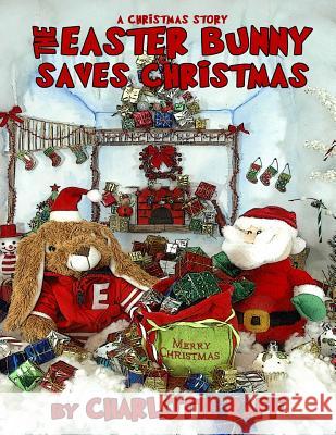 A Christmas Story - The Easter Bunny Saves Christmas: An Easterville Adventure Charlotte Raff Kelly H. King 9781505354935 Createspace - książka