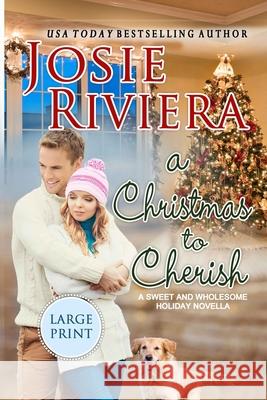 A Christmas To Cherish: Large Print Josie Riviera 9781096416289 Independently Published - książka