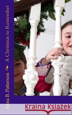 A Christmas to Remember Anna B. Patterson 9781497541665 Createspace - książka