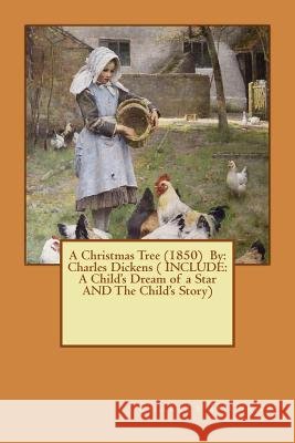A Christmas Tree (1850) By: Charles Dickens ( INCLUDE: A Child's Dream of a Star AND The Child's Story) Dickens, Charles 9781540396341 Createspace Independent Publishing Platform - książka