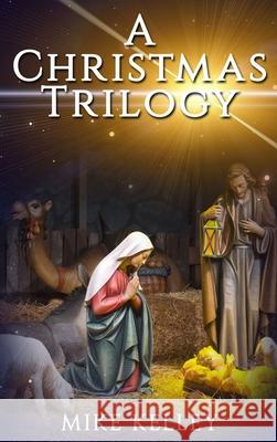 A Christmas Trilogy Mike Kelley 9781951497774 Published by Parables - książka