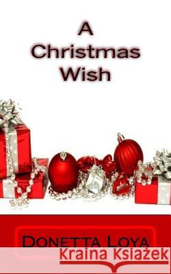 A Christmas Wish Donetta Loya 9781517604516 Createspace Independent Publishing Platform - książka