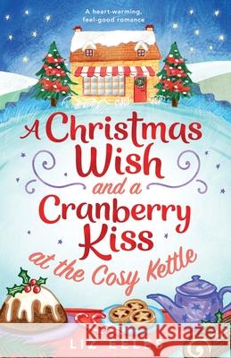A Christmas Wish and a Cranberry Kiss at the Cosy Kettle: A heartwarming, feel good romance Liz Eeles 9781786816733 Bookouture - książka