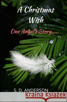 A Christmas Wish: One Angel's Story... S. D. Anderson 9781711251745 Independently Published - książka