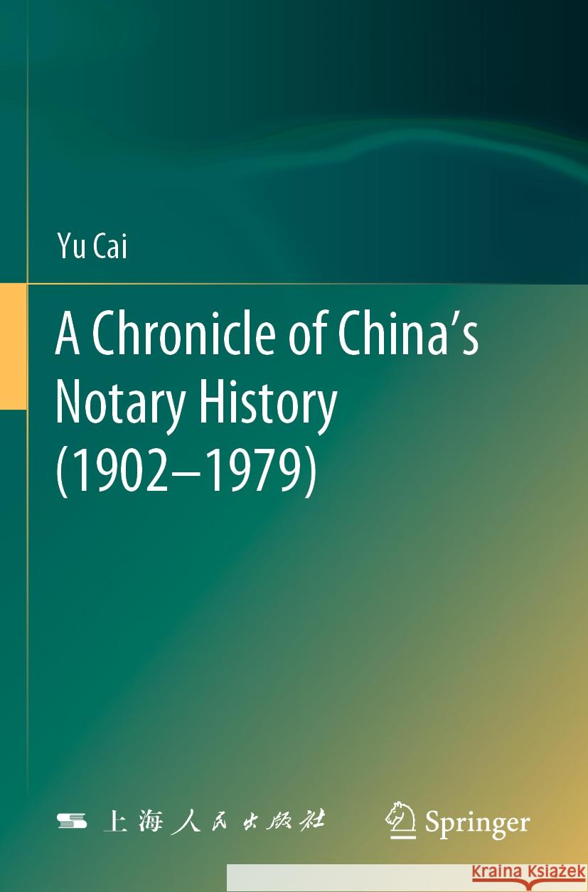 A Chronicle of China’s Notary History (1902–1979) Cai, Yu 9789819916870 Springer Nature Singapore - książka