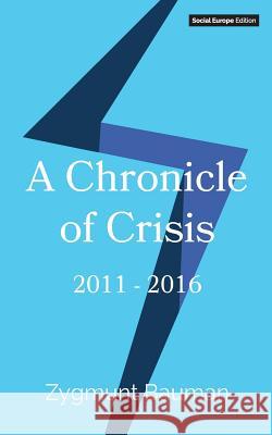 A Chronicle of Crisis: 2011 - 2016 Zygmunt Bauman 9781999715106 Social Europe Edition - książka