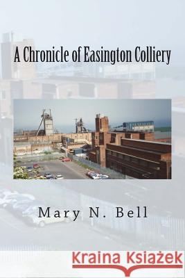 A Chronicle of Easington Colliery Mary N. Bell 9781501025488 Createspace - książka