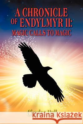 A Chronicle of Endylmyr II: Magic Calls to Magic Hall, Charles 9781432770846 Outskirts Press - książka